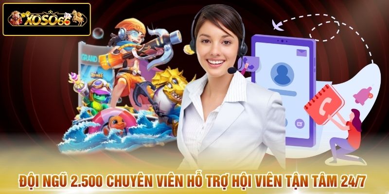 Đội ngũ 2.500 chuyên viên hỗ trợ hội viên tận tâm 24/7